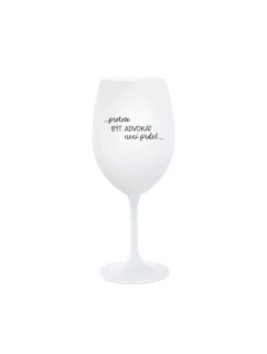 PROTOŽE BÝT ADVOKÁT NENÍ PRDEL - bílá  sklenice na víno 350 ml