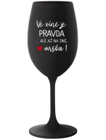 VE VÍNĚ JE PRAVDA...ALE AŽ NA DNĚ, MRŠKA! - černá sklenice na víno 350 ml VE VÍNĚ JE PRAVDA...ALE AŽ NA DNĚ, MRŠKA! - černá sklenice na víno 350 ml