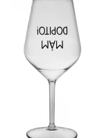 MÁM DOPITO! - čirá nerozbitná sklenice na víno 470 ml