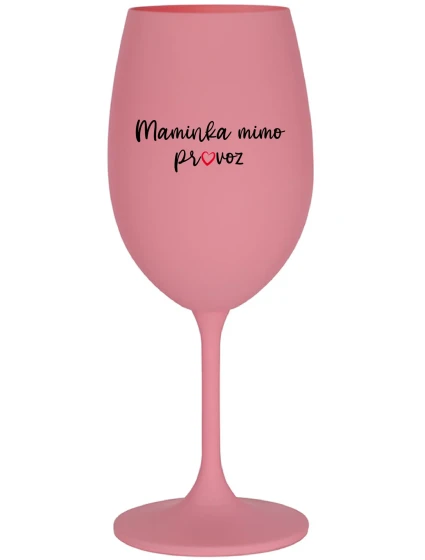 MAMINKA MIMO PROVOZ - růžová sklenice na víno 350 ml
