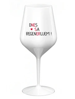 DNES SA REGENERUJEM! - biely nerozbitný pohár na víno 470 ml