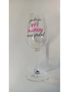 PROTOŽE BÝT MÁMOU NENÍ PRDEL - čirá sklenice na víno 350 ml