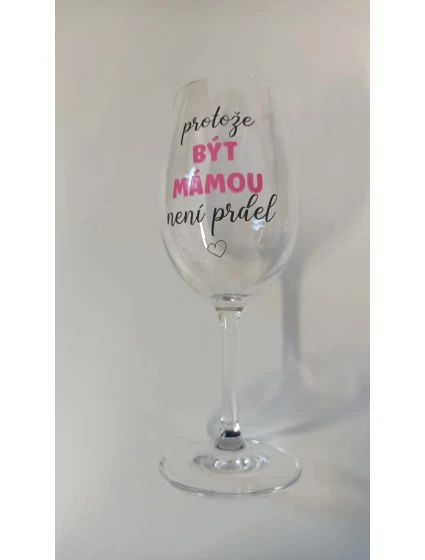 PROTOŽE BÝT MÁMOU NENÍ PRDEL - čirá sklenice na víno 350 ml