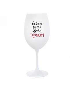 NEČUM NA MŇA TÝMTO TÓÓNOM - biely pohár na víno 350 ml