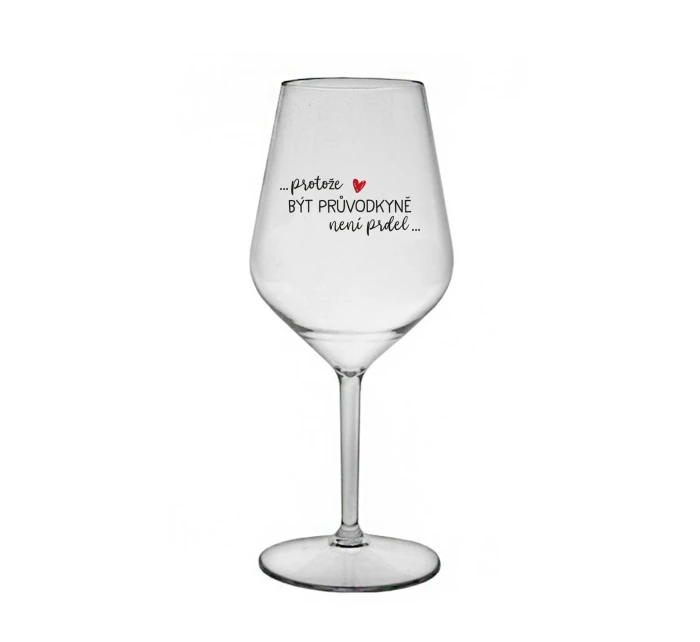 PROTOŽE BÝT PRŮVODKYNĚ NENÍ PRDEL - čirá nerozbitná sklenice na víno 470 ml