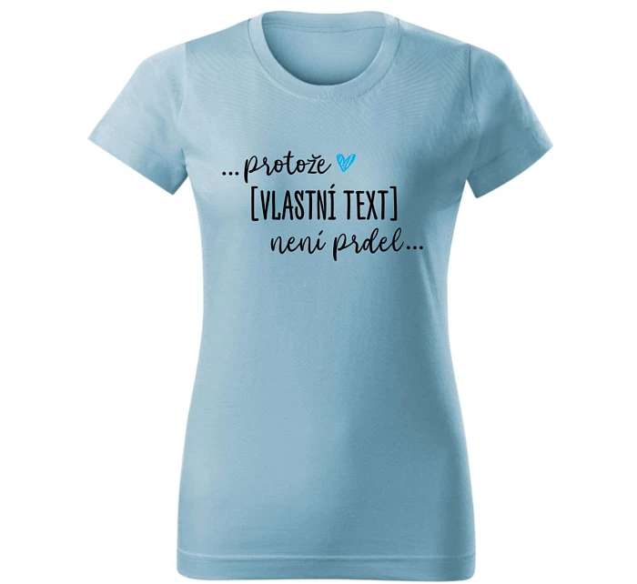 Personalizované dámské tričko - ... protože [doplň si sám] není prdel ... 