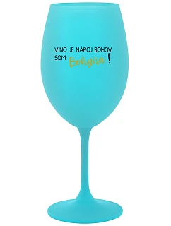 VÍNO JE NÁPOJ BOHOV. SOM BOHYŇA! - tyrkysový pohár na víno 350 ml