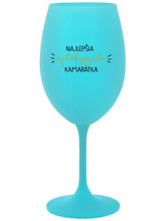 NAJLEPŠIA AJ TAK PSYCHO KAMARÁTKA - tyrkysový pohár na víno 350 ml
