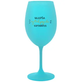 NAJLEPŠIA AJ TAK PSYCHO KAMARÁTKA - tyrkysový pohár na víno 350 ml NAJLEPŠIA AJ TAK PSYCHO KAMARÁTKA - tyrkysový pohár na víno 350 ml