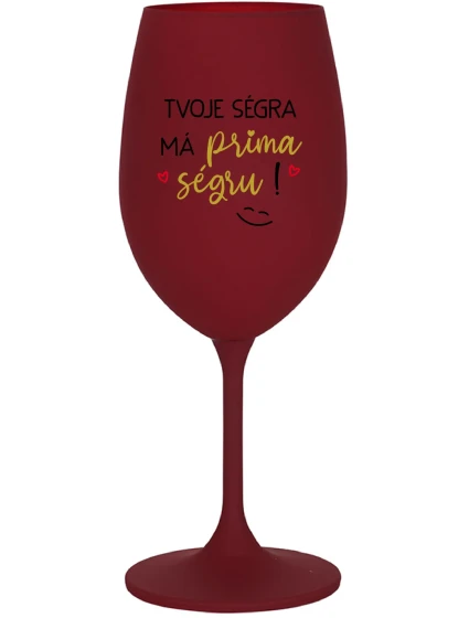 TVOJE SÉGRA MÁ PRIMA SÉGRU! - bordo sklenice na víno 350 ml TVOJE SÉGRA MÁ PRIMA SÉGRU! - bordo sklenice na víno 350 ml