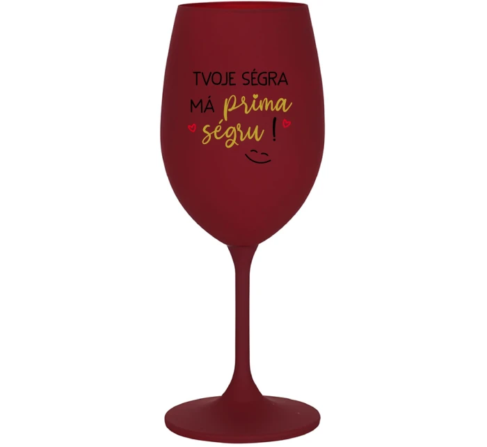 TVOJE SÉGRA MÁ PRIMA SÉGRU! - bordo sklenice na víno 350 ml TVOJE SÉGRA MÁ PRIMA SÉGRU! - bordo sklenice na víno 350 ml