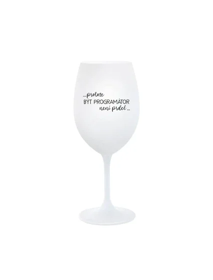 PROTOŽE BÝT PROGRAMÁTOR NENÍ PRDEL - bílá  sklenice na víno 350 ml