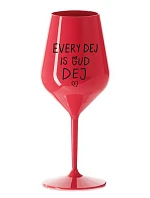EVERY DEJ IS GUD DEJ - červená nerozbitná sklenice na víno 470 ml