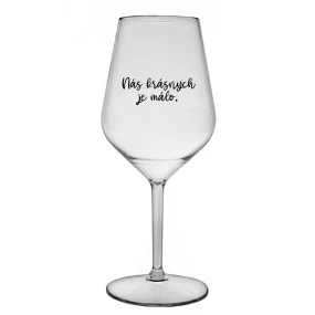 NÁS KRÁSNYCH JE MÁLO. - priehľadný nerozbitný pohár na víno 470 ml