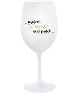 ...PROTOŽE BÝT NORMÁLNÍ NENÍ PRDEL... - bílá sklenice na víno 350 ml