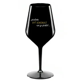 ...PRETOŽE BYŤ DOKONALÝ NIE JE PRDEL... - čierny nerozbitný pohár na víno 470 ml ...PRETOŽE BYŤ DOKONALÝ NIE JE PRDEL... - čierny nerozbitný pohár na víno 470 ml