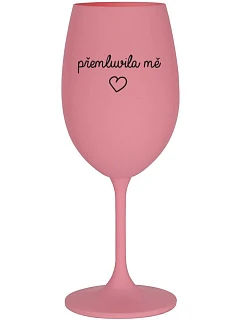 PŘEMLUVILA MĚ - růžová sklenice na víno 350 ml