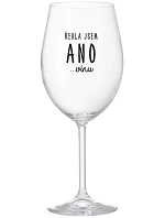 ŘEKLA JSEM ANO...VÍNU - čirá sklenice na víno 350 ml ŘEKLA JSEM ANO...VÍNU - čirá sklenice na víno 350 ml