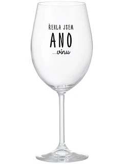 ŘEKLA JSEM ANO...VÍNU - čirá sklenice na víno 350 ml