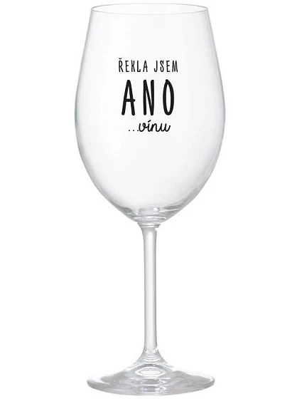 ŘEKLA JSEM ANO...VÍNU - čirá sklenice na víno 350 ml ŘEKLA JSEM ANO...VÍNU - čirá sklenice na víno 350 ml