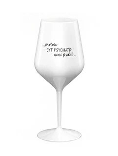 PROTOŽE BÝT PSYCHIATR NENÍ PRDEL - bílá nerozbitná sklenice na víno 470 ml