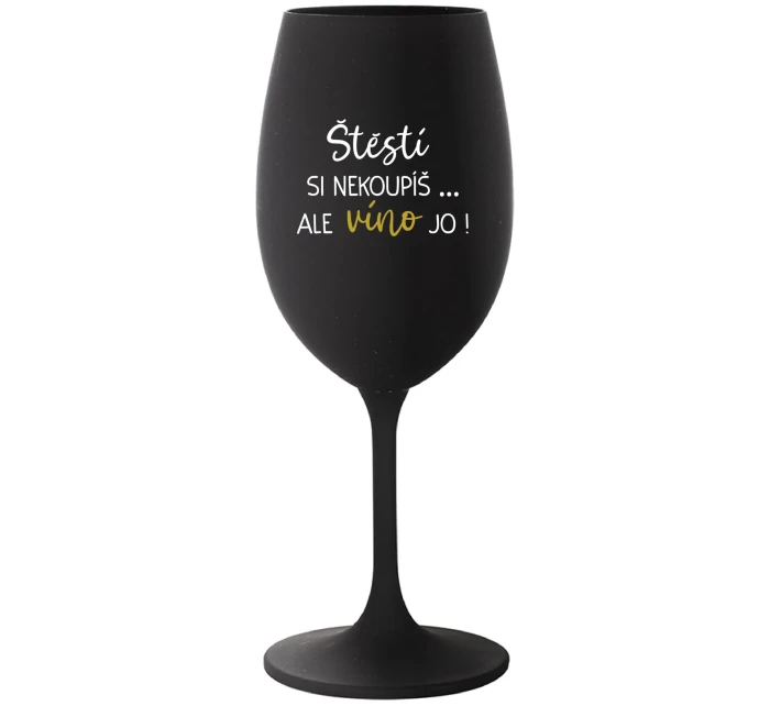ŠTĚSTÍ SI NEKOUPÍŠ...ALE VÍNO JO! - černá sklenice na víno 350 ml ŠTĚSTÍ SI NEKOUPÍŠ...ALE VÍNO JO! - černá sklenice na víno 350 ml