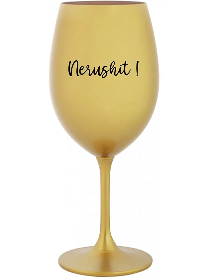 NERUSHIT! - zlatá sklenice na víno 350 ml NERUSHIT! - zlatá sklenice na víno 350 ml