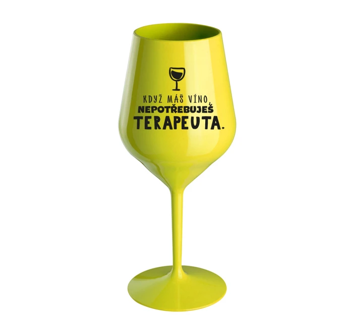 KDYŽ MÁŠ VÍNO, NEPOTŘEBUJEŠ TERAPEUTA - žlutá nerozbitná sklenice na víno 470 ml KDYŽ MÁŠ VÍNO, NEPOTŘEBUJEŠ TERAPEUTA - žlutá nerozbitná sklenice na víno 470 ml
