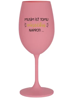 MUSÍM ÍSŤ TOMU VÍNEČKU NAPROTI... - ružový pohár na víno 350 ml