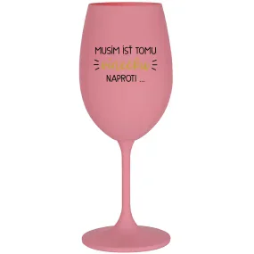 MUSÍM ÍSŤ TOMU VÍNEČKU NAPROTI... - ružový pohár na víno 350 ml MUSÍM ÍSŤ TOMU VÍNEČKU NAPROTI... - ružový pohár na víno 350 ml