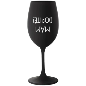 MÁM DOPITÉ! - čierny pohár na víno 350 ml MÁM DOPITÉ! - čierny pohár na víno 350 ml