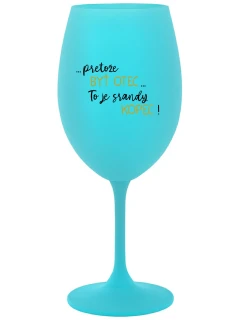 ...PRETOŽE BYŤ OTEC...TO JE SRANDY KOPEC! - tyrkysový pohár na víno 350 ml