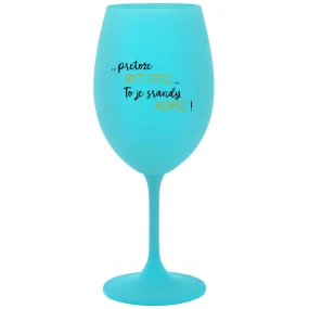 ...PRETOŽE BYŤ OTEC...TO JE SRANDY KOPEC! - tyrkysový pohár na víno 350 ml ...PRETOŽE BYŤ OTEC...TO JE SRANDY KOPEC! - tyrkysový pohár na víno 350 ml