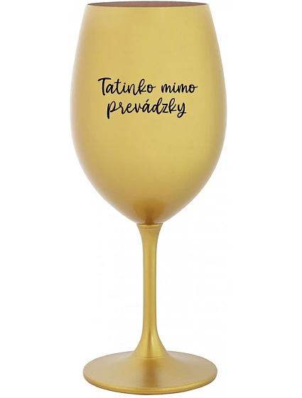 TATINKO MIMO PREVÁDZKY - zlatý pohár na víno 350 ml TATINKO MIMO PREVÁDZKY - zlatý pohár na víno 350 ml