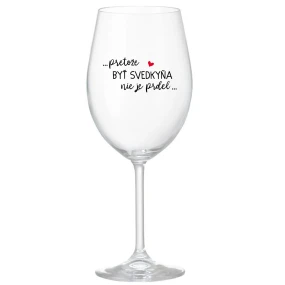 ...PRETOŽE BYŤ SVEDKYŇA NIE JE PRDEL... - priehľadný pohár na víno 350 ml ...PRETOŽE BYŤ SVEDKYŇA NIE JE PRDEL... - priehľadný pohár na víno 350 ml