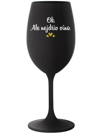 OK, ALE NEJDŘÍV VÍNO. - černá sklenice na víno 350 ml OK, ALE NEJDŘÍV VÍNO. - černá sklenice na víno 350 ml