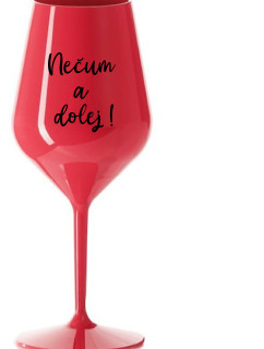 NEČUM A DOLEJ! - červená nerozbitná sklenice na víno 470 ml