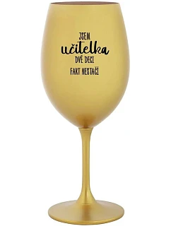JSEM DVĚ DECI FAKT NESTAČÍ zlatá sklenice na víno 350 ml model 22186940 - Giftela