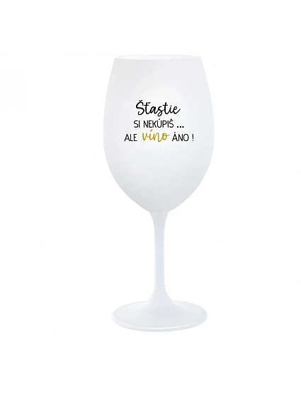 ŠTĚSTÍ SI NEKOUPÍŠ...ALE VÍNO JO! - biely pohár na víno 350 ml