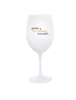 ...PROTOŽE BÝT DOKONALÁ NENÍ PRDEL... - bílá sklenice na víno 350 ml
