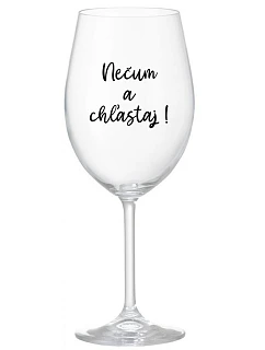 NEČUM A CHĽASTAJ! - priehľadný pohár na víno 350 ml