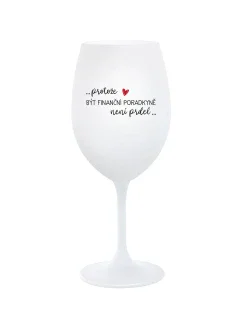 PROTOŽE BÝT FINANČNÍ PORADKYNĚ NENÍ PRDEL - bílá  sklenice na víno 350 ml
