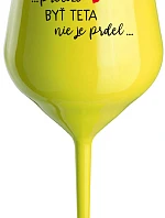 ...PRETOŽE BYŤ TETA NIE JE PRDEL... - žltý nerozbitný pohár na víno 470 ml