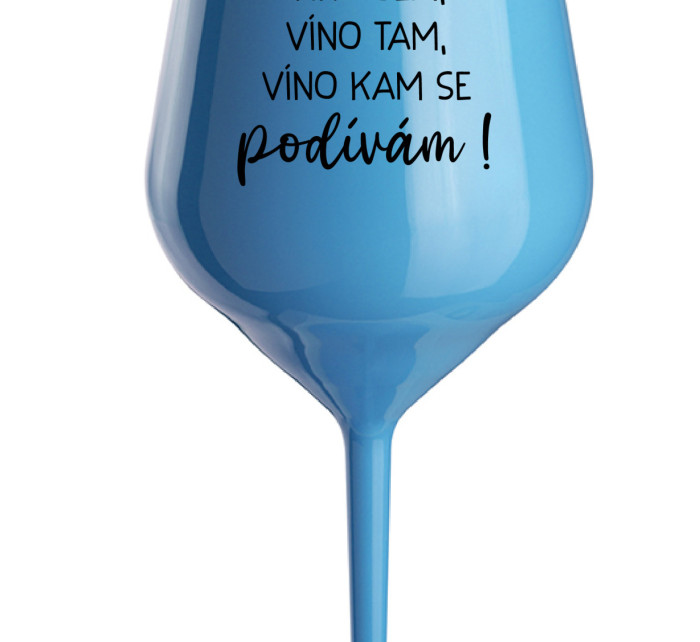 VÍNO SEM, VÍNO TAM, VÍNO KAM SE PODÍVÁM! - modrá nerozbitná sklenice na víno 470 ml
