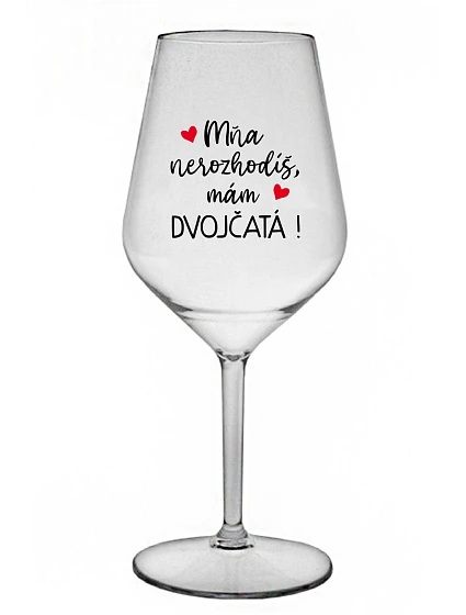 MŇA NEROZHODÍŠ, MÁM DVOJČATÁ! - priehľadný nerozbitný pohár na víno 470 ml