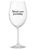 TATINKO MIMO PREVÁDZKY - priehľadný pohár na víno 350 ml TATINKO MIMO PREVÁDZKY - priehľadný pohár na víno 350 ml