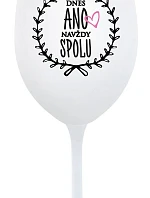 DNES ANO, NAVŽDY SPOLU - bílá sklenice na víno 350 ml