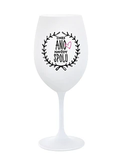 DNES ANO, NAVŽDY SPOLU - bílá sklenice na víno 350 ml