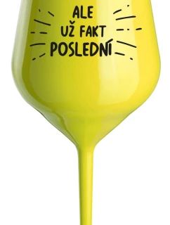 ALE UŽ FAKT POSLEDNÍ - žlutá nerozbitná sklenice na víno 470 ml