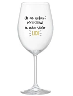 UŽ MĚ NEBAVÍ PŘEDSTÍRAT, ŽE MÁM RÁDA LIDI - čirá sklenice na víno 350 ml